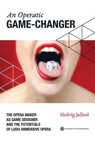 An operatic game changer : the opera maker as game designer and the potentials of ludo-immersive opera av Hedvig Jalhed