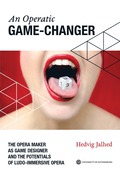 An operatic game changer : the opera maker as game designer and the potentials of ludo-immersive opera