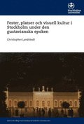 Fester, platser och visuell kultur i Stockholm under den gustavianska epoken