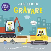 Jag leker gr�vare : med gr�vmaskiner, lastbilar och annat som r�r sig!