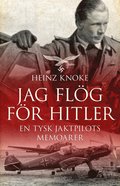 Jag flög för Hitler : en tysk jaktpilots memoarer