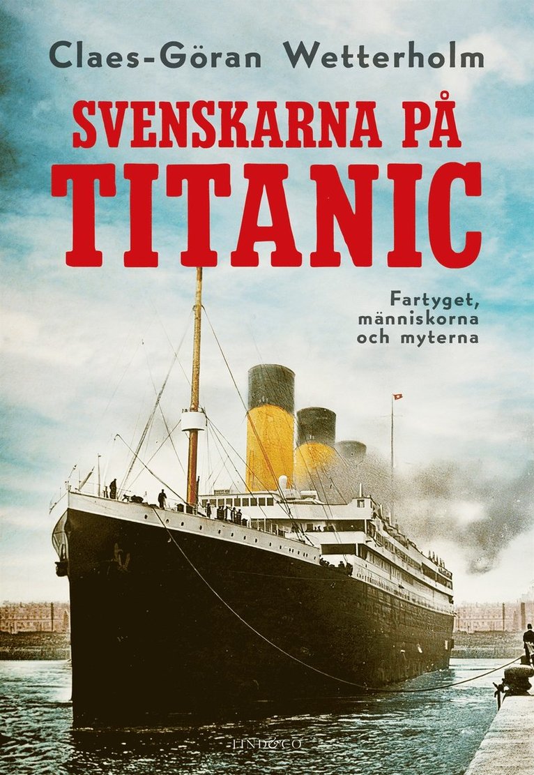 Claes-Göran Wetterholm - Svenskarna på Titanic : fartyget, människorna, myterna, E-bok