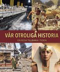 V�r otroliga historia : en resa tillbaka i tiden