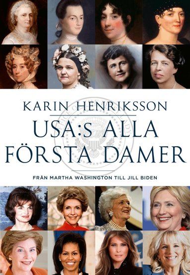 Karin Henriksson - USA:s alla första damer : från Martha Washington till Jill Biden, Inbunden