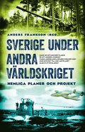 Sverige under andra världskriget  ? Hemliga planer och projekt