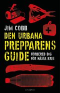 Den urbana prepparens guide : förbered dig för nästa kris