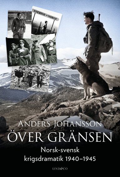 Anders Johansson - Över gränsen : norsk-svensk krigsdramatik 1940-1945, Inbunden