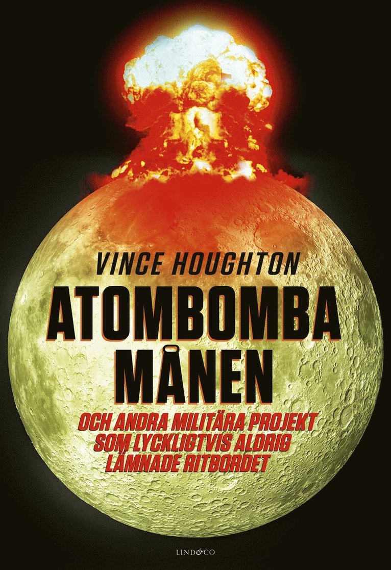Vince Houghton - Atombomba månen : och andra militära projekt som lyckligtvis aldrig lämnade ritbordet, E-bok