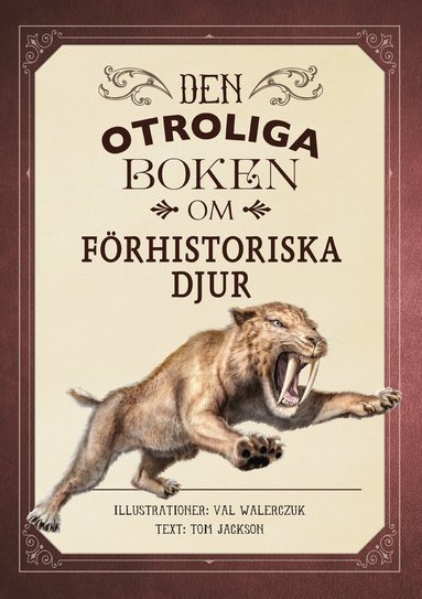 Tom Jackson - Den otroliga boken om förhistoriska djur, Inbunden