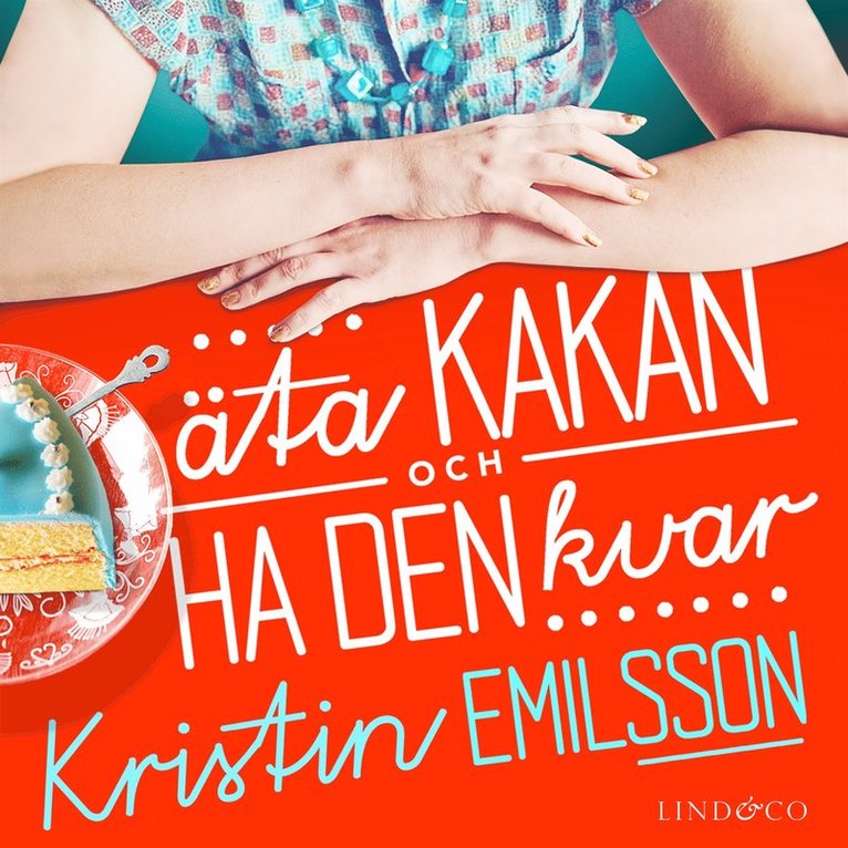 Kristin Emilsson - Äta kakan och ha den kvar, Ljudbok