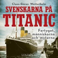 Svenskarna p Titanic : fartyget, mnniskorna, myterna 