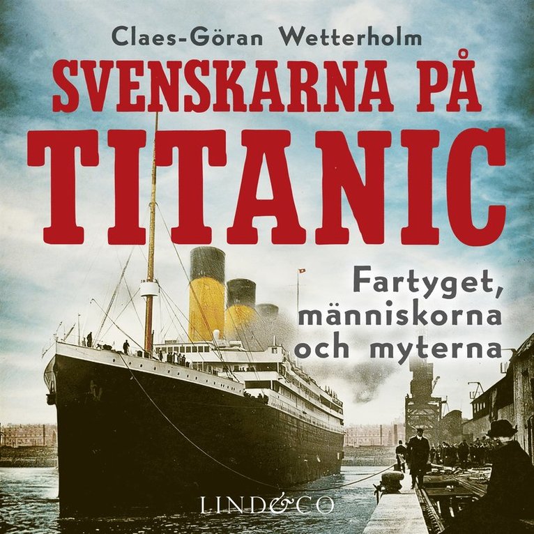 Claes-Göran Wetterholm - Svenskarna på Titanic : fartyget, människorna, myterna, Ljudbok