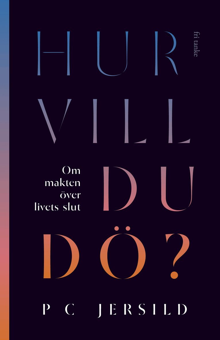 P. C. Jersild - Hur vill du dö? : om makten över livets slut, E-bok
