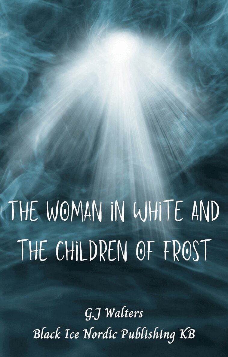 G.J Walters, Black Ice Publishing KB - The Woman in White and the Children of Frost, E-bok