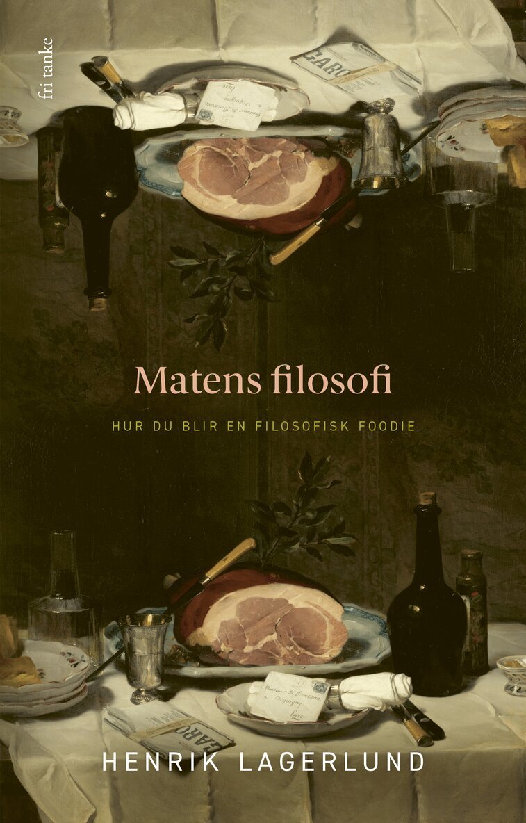 Henrik Lagerlund - Matens filosofi: Hur du blir en filosofisk foodie, E-bok