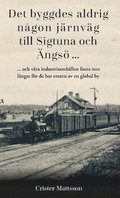 Det byggdes aldrig ngon jrnvg  till Sigtuna  och ngs ... : ... och vra industrisamhllen finns inte  lngre fr de har ersatts av en global by