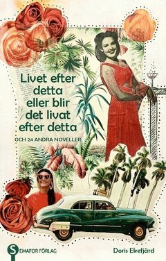 Doris Ekefjärd - Livet efter detta eller blir det livat efter detta : och 24 andra noveller, Häftad