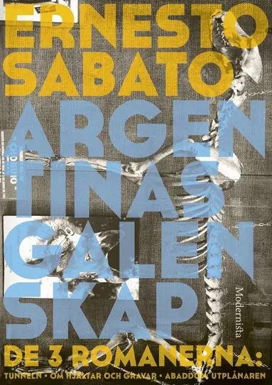 Ernesto Sabato - Argentinas galenskap : de tre romanerna - Tunneln ; Om hjältar & gravar ; Abaddon, utplånaren, Inbunden