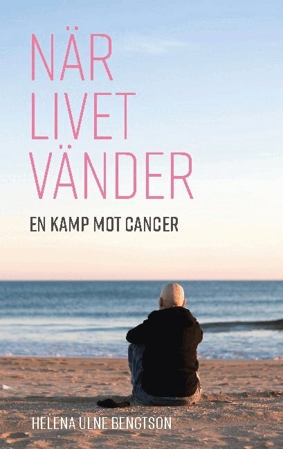 Helena Ulne Bengtson - När livet vänder : en kamp mot cancer, Häftad
