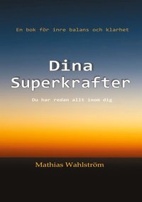 Dina Superkrafter: En bok f�r inre balans och klarhet. Du har redan allt inom dig.