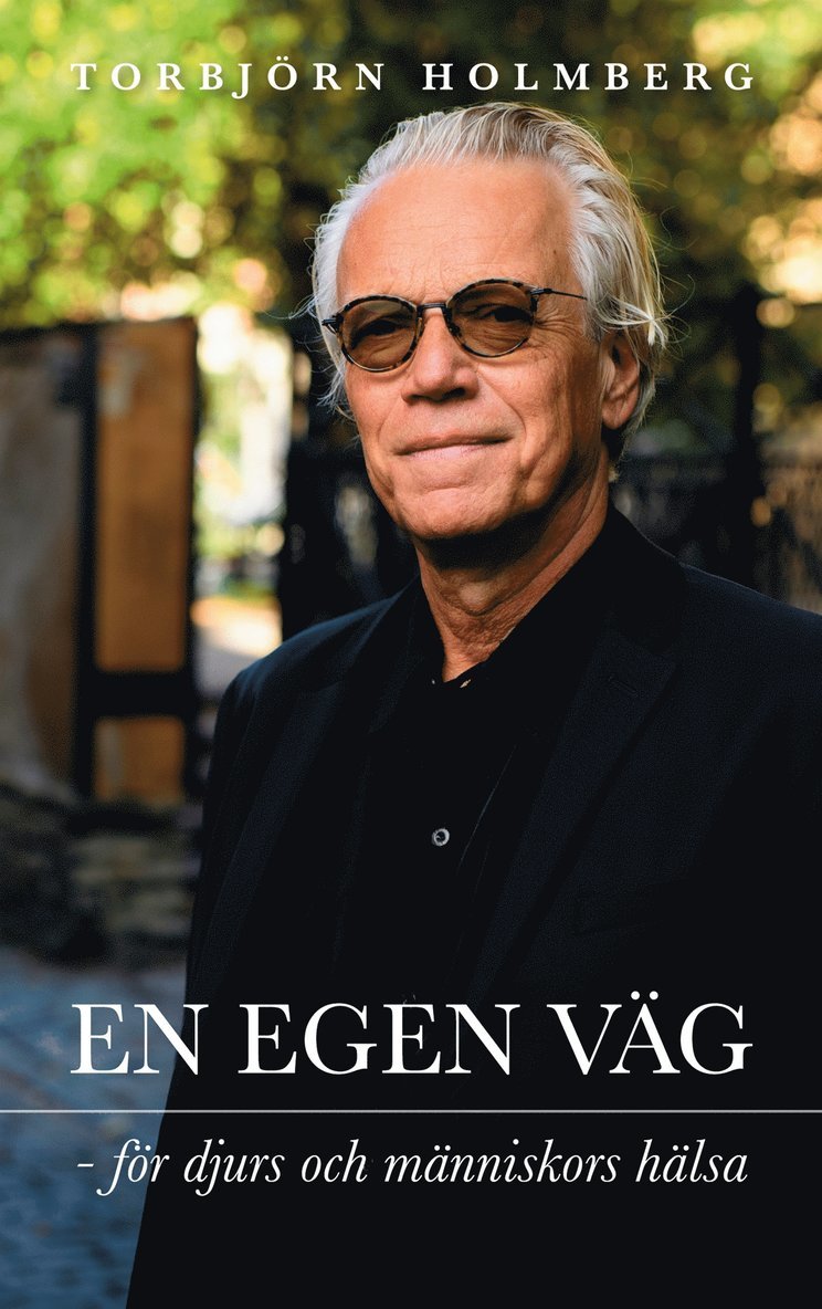 Torbjörn Holmberg - En egen väg: för djurs och människors hälsa, E-bok