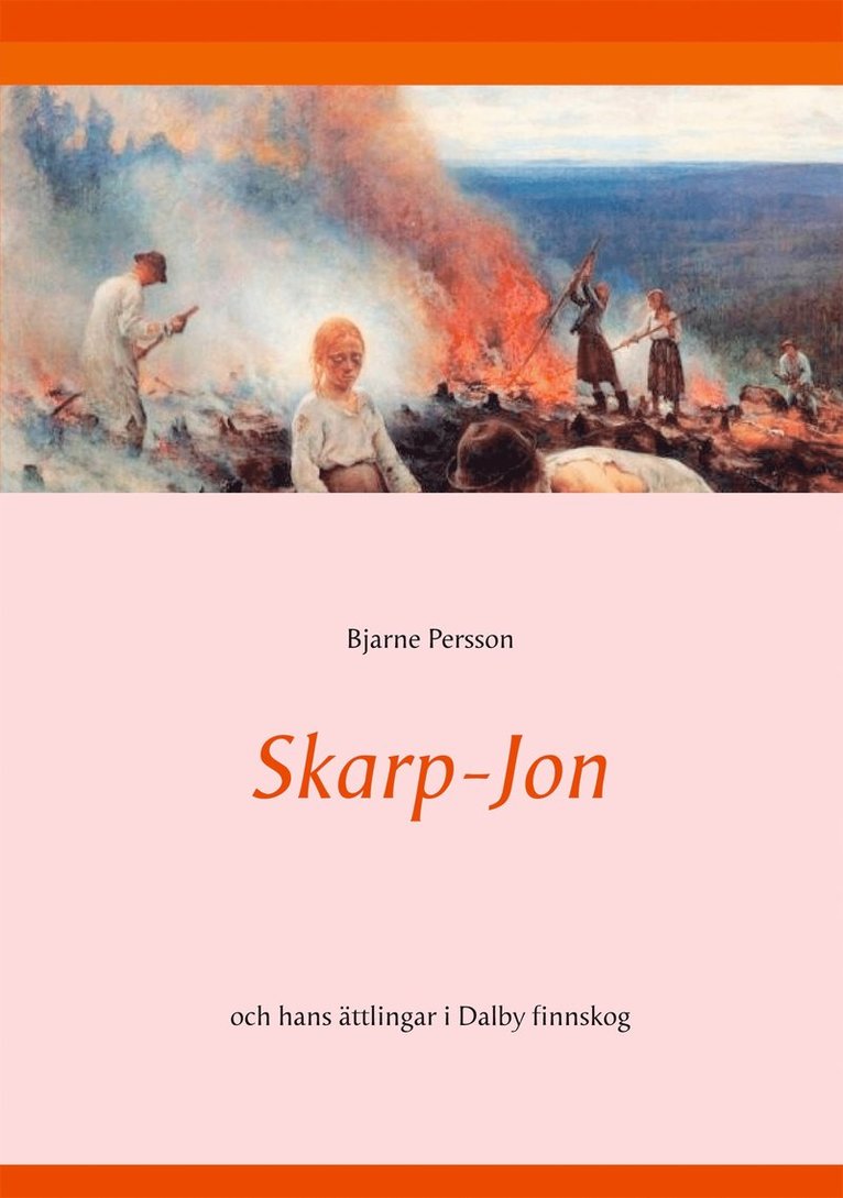 Bjarne Persson - Skarp-Jon: och hans ättlingar i Dalby finnskog, E-bok