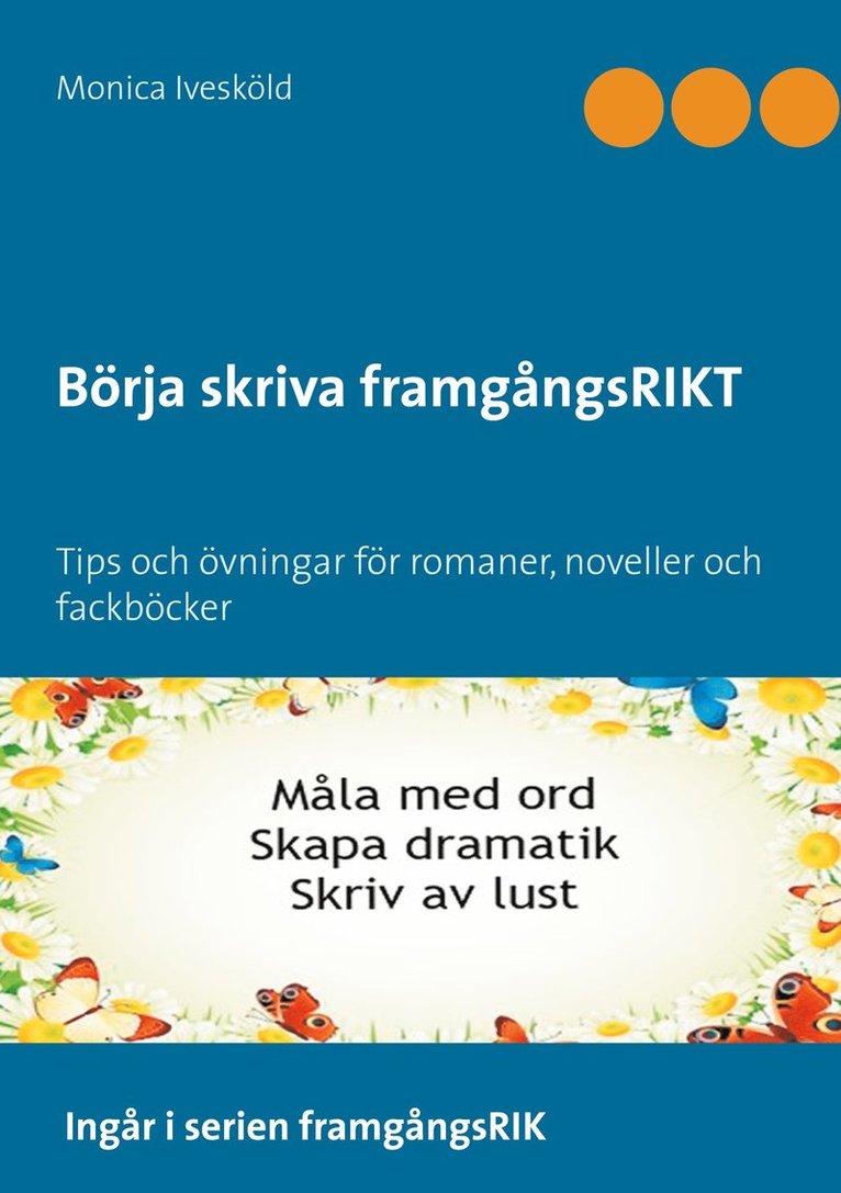 Monica Ivesköld - Börja skriva framgångsRIKT: Tips och övningar för romaner, noveller och fackböcker, E-bok