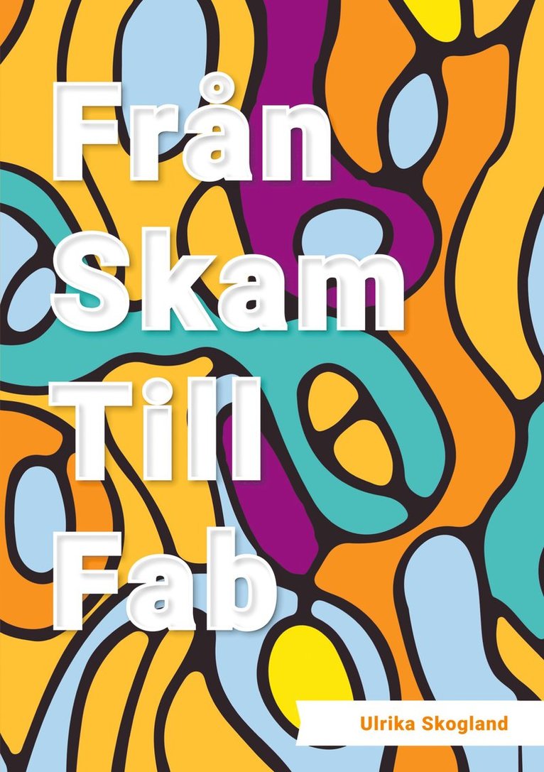 Ulrika Skogland - Från skam till fab, E-bok