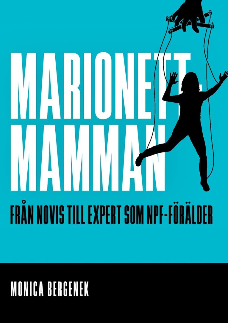 Monica Bergenek - Marionettmamman: Från novis till expert som NPF-förälder, E-bok
