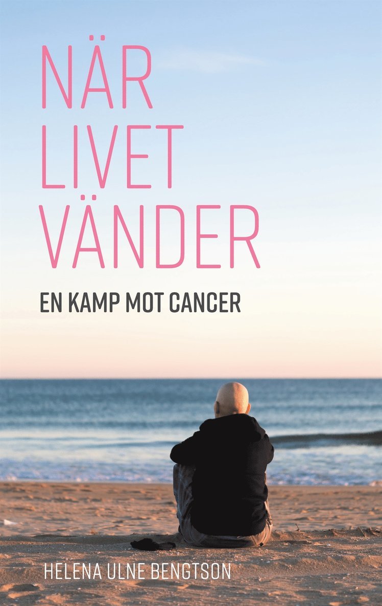 Helena Ulne Bengtson - När livet vänder: En kamp mot cancer, E-bok