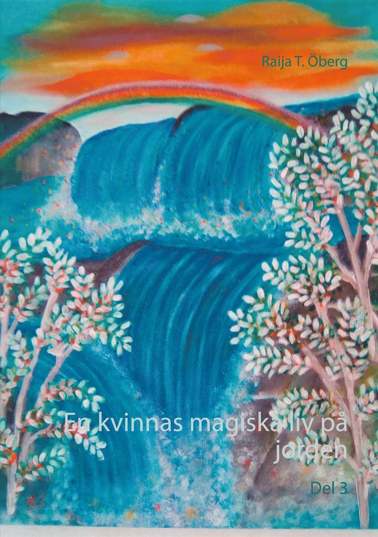 Raija T. Öberg - En kvinnas magiska liv på jorden: Del 3, E-bok
