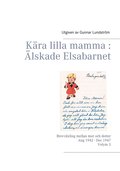 Kra lilla mamma : lskade Elsabarnet Vol. 3: Brevvxling mellan mor och dotter. Aug 1942 - Dec 1947