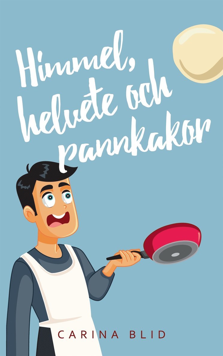 Carina Blid - Himmel, helvete och pannkakor, E-bok