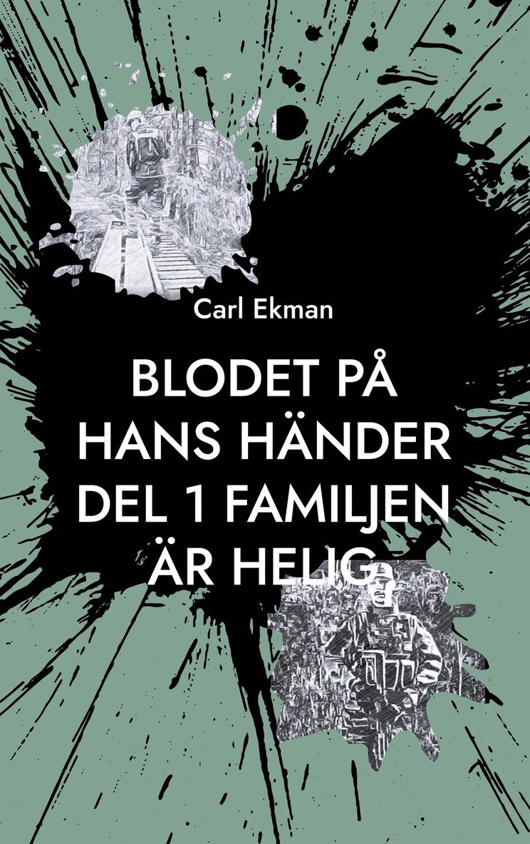 Carl Ekman - Blodet på Hans Händer: Del 1: Familjen är Helig, E-bok