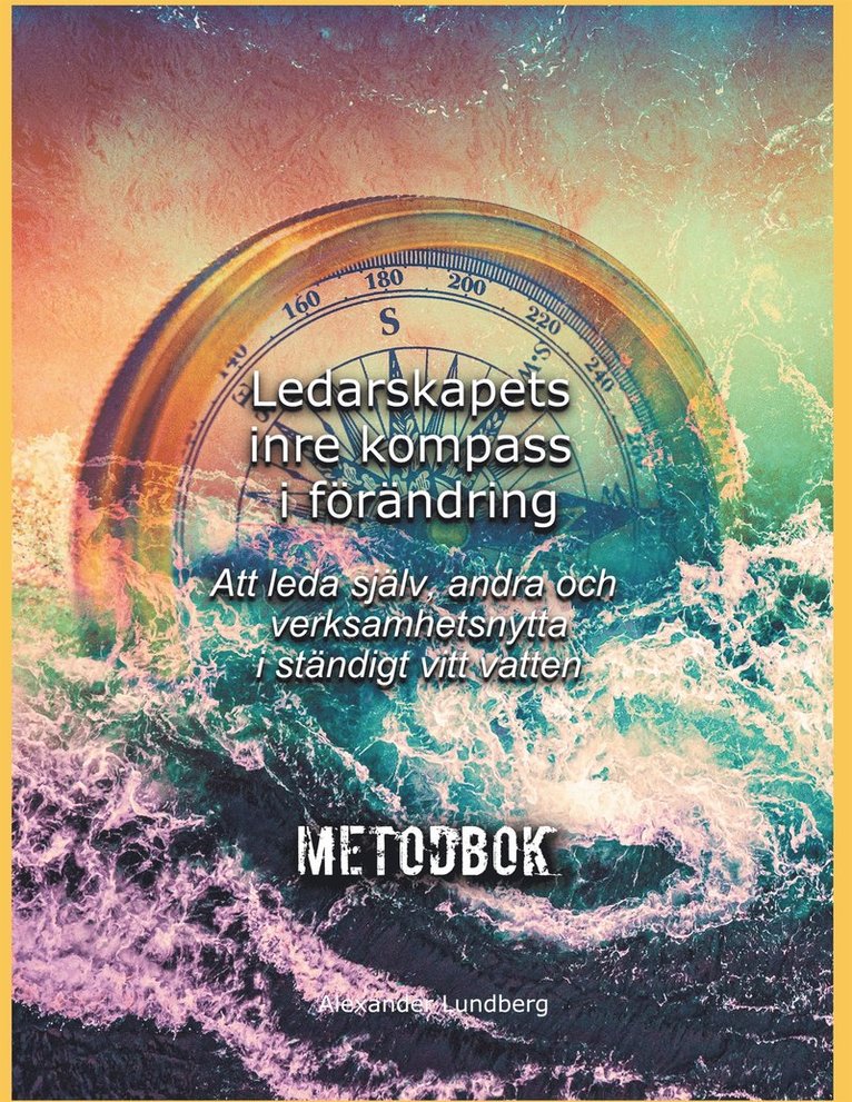Alexander Lundberg - Ledarskapets inre kompass i förändring: Att leda själv, andra och verksamhetsnytta i ständigt vitt vatten, E-bok