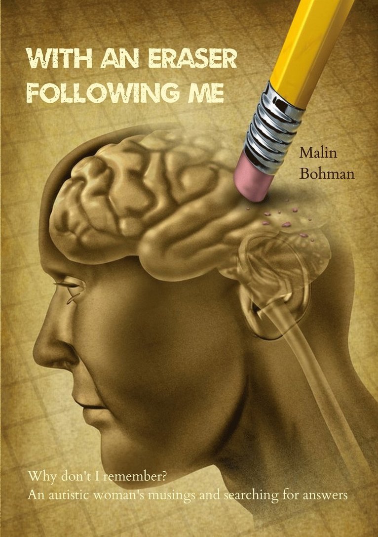 Malin Bohman - With an eraser following me: Why don't I remember? An autistic woman's musings and searching for answers, E-bok