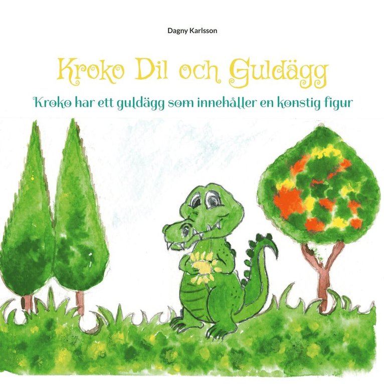 Dagny Karlsson - Krokodil och Guldägg: Krokodil har ett guldägg som innehåller en konstig figur, E-bok