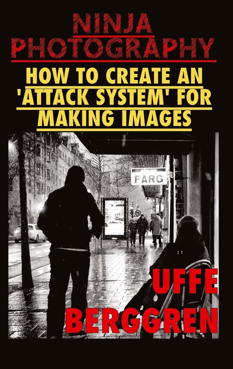 Uffe Berggren - Ninja Photography: How to create an 'attack system' for making images, E-bok
