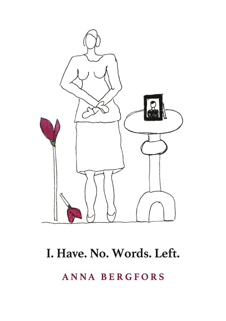 Anna Bergfors - I. Have. No. Words. Left., E-bok