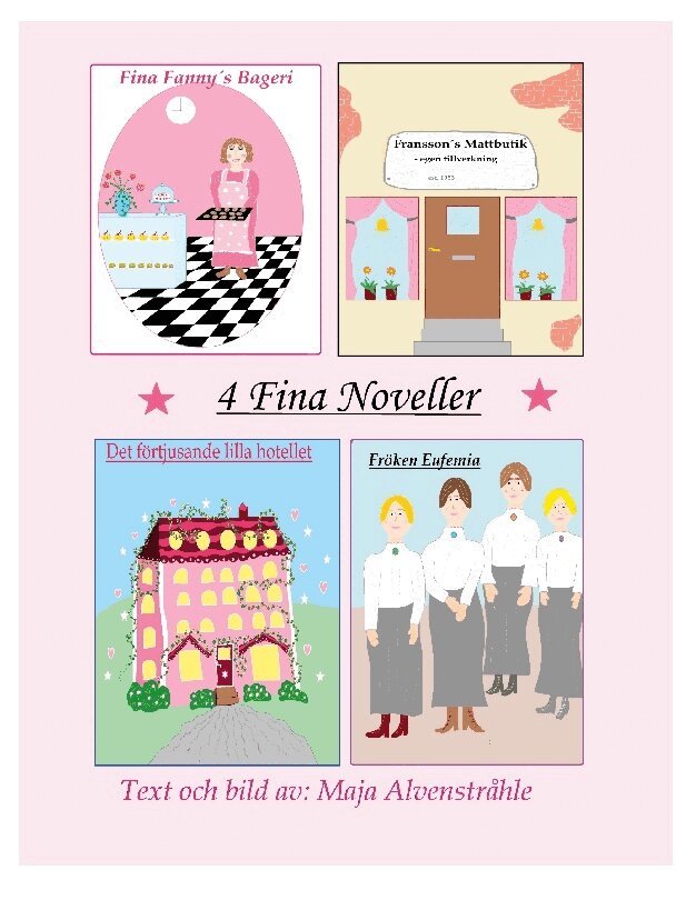 Maja Alvenstråhle - 4 fina noveller. Fina Fanny´s bageri ; Franssons mattbutik ;  Det förtjusande lilla hotellet ; Fröken Eufemia, Häftad