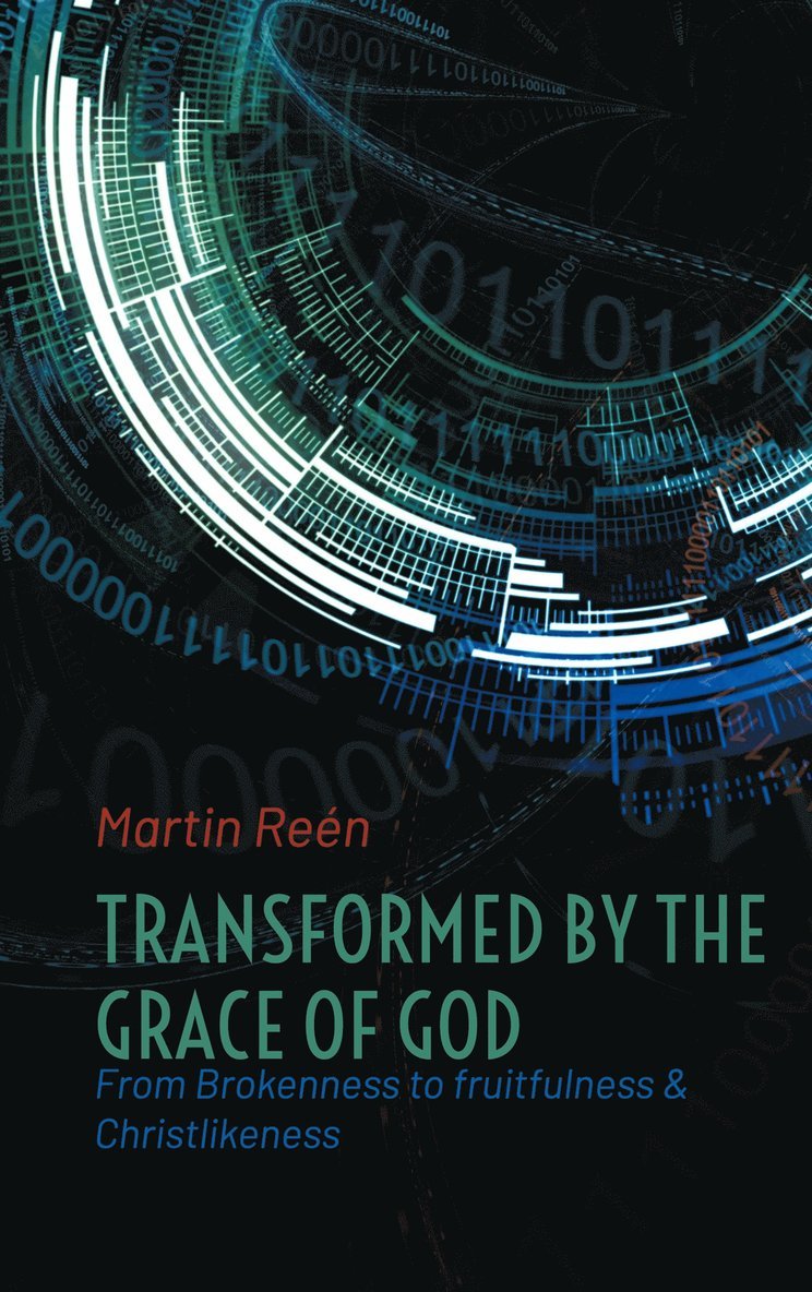 Martin Reén - Transformed by the Grace of God: From Brokenness to fruitfulness & Christlikeness, E-bok