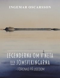 Legenderna om Vineta och jomsvikingarna: - förenas på Usedom