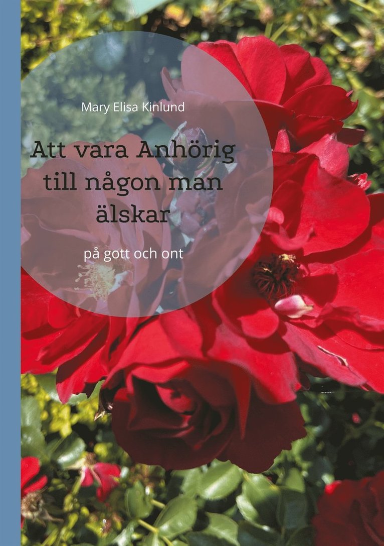 Mary Elisa Kinlund - Att vara Anhörig till någon man älskar: på gott och ont, E-bok