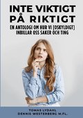 Inte viktigt p� riktigt : en antologi om hur vi [oskyldigt] inbillar oss saker och ting