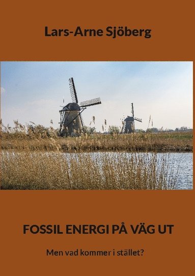 Fossil energi på väg ut : men vad kommer i stället?