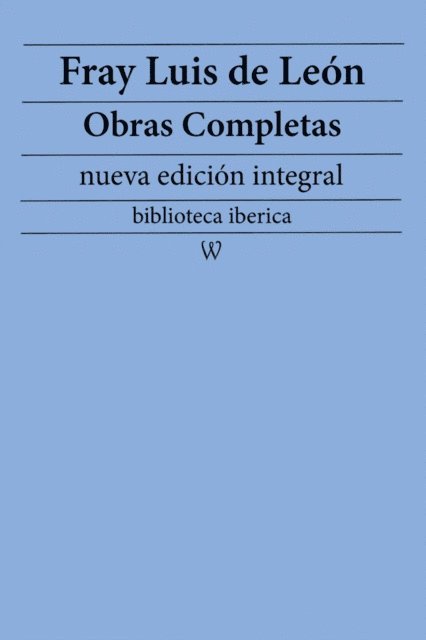 Fray Luis de Leon - Fray Luis de Leon: Obras completas (nueva edicion integral), E-bok