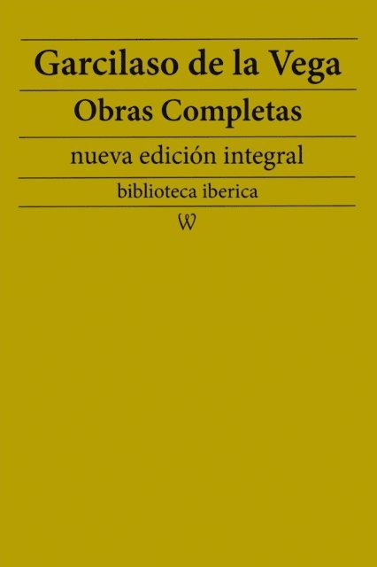 Garcilaso de la Vega - Garcilaso de la Vega: Obras completas (nueva edicion integral), E-bok