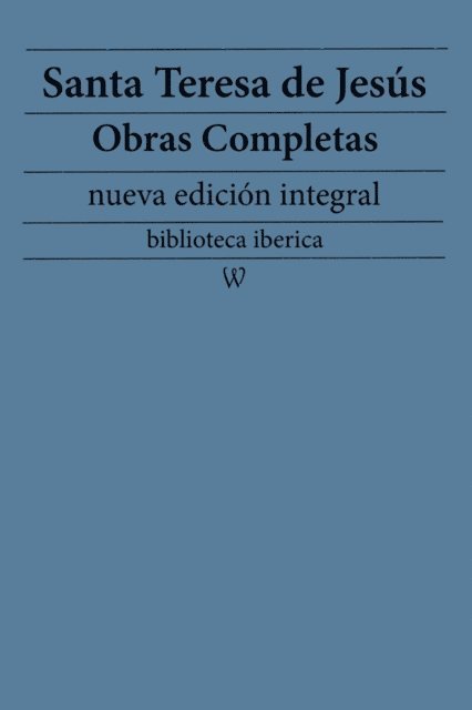 Santa Teresa de Jesus - Santa Teresa de Jesus: Obras completas (nueva edicion integral), E-bok