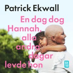 Patrick Ekwall - En dag dog Hannah, alla andra dagar levde hon, Ljudbok