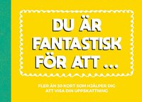 Du är fantastisk för att ...